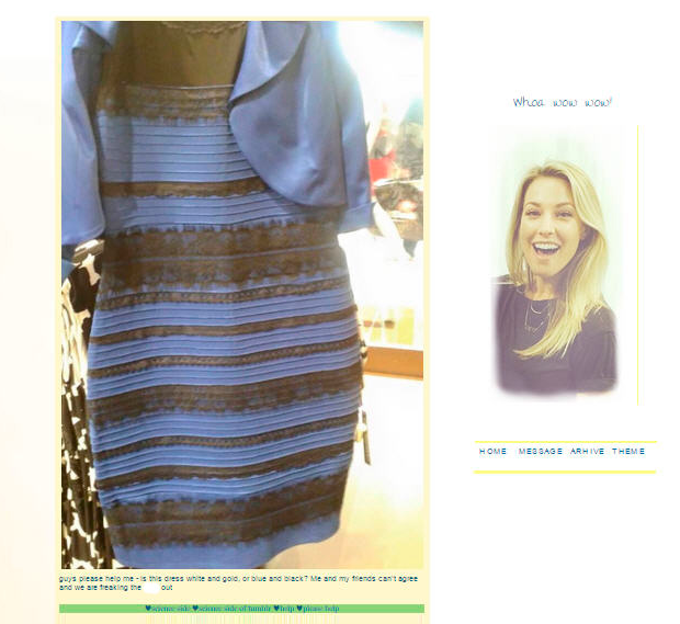 «Ребята, пожалуйста, помогите мне: это платье бело-золотое или сине-черное? Я и мои друзья не можем договориться, и мы сходим с ума», — так автор фотографии подписала свой пост