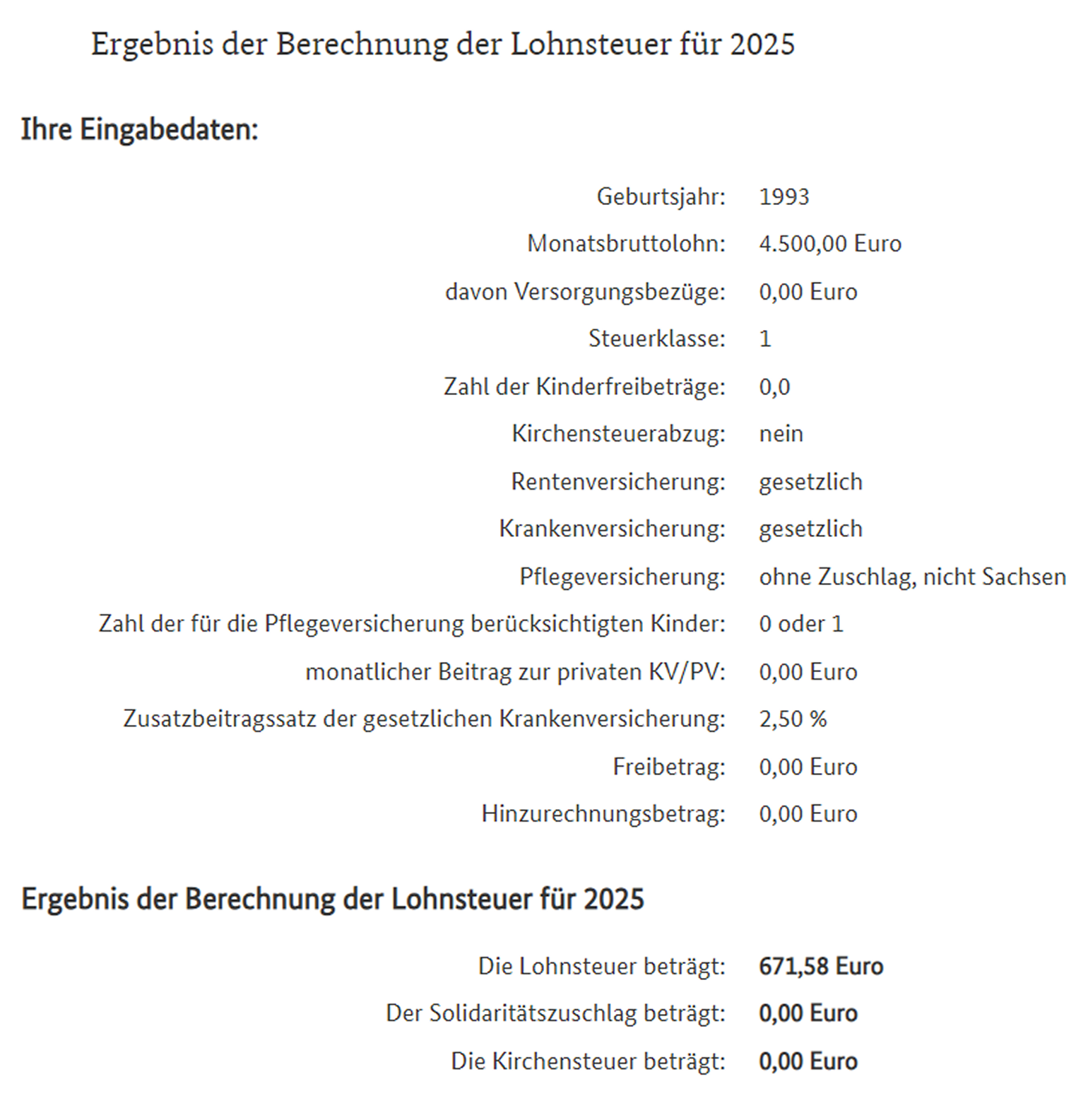 Примерный расчет налога для одинокого человека в налоговом классе 1, не состоящего в религиозной общине. При брутто-зарплате 4 500 € ( ₽) подоходный налог составит 671,58 € ( ₽), а нетто-зарплата — 3 828,42 € ( ₽)